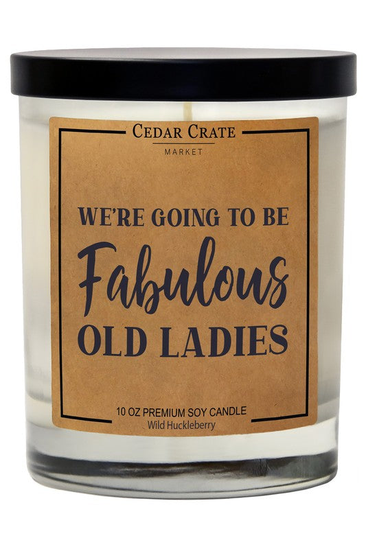 We're Going To Be Fabulous Old Ladies Soy Candle